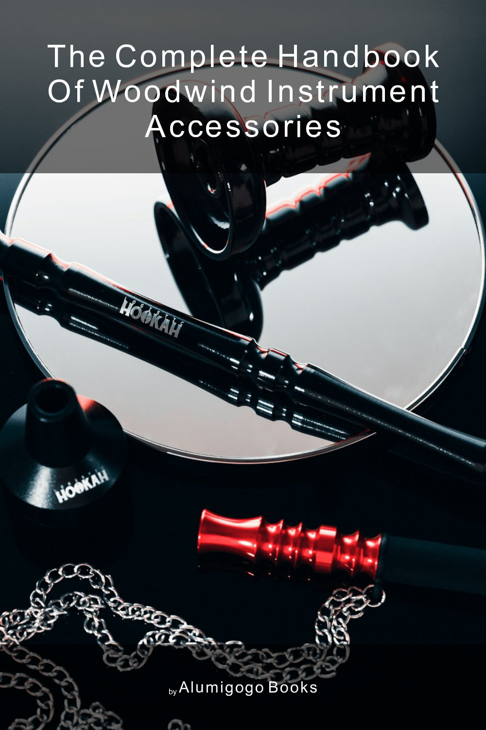 Cover of The Complete Handbook of Woodwind Instrument Accessories