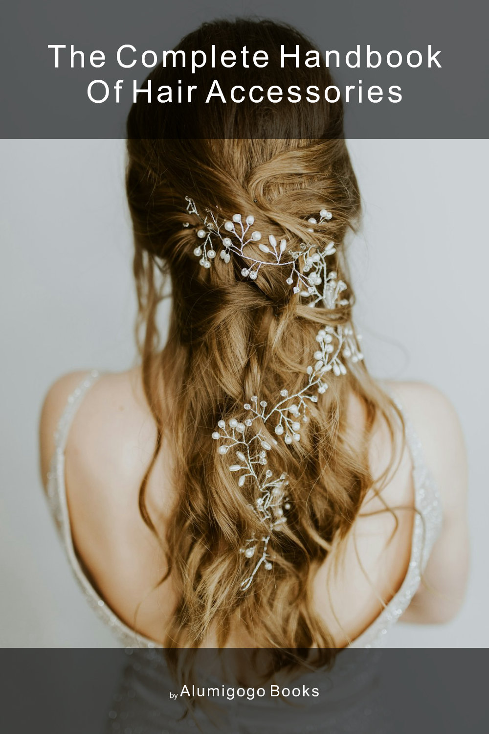 Cover of The Complete Handbook of Hair Accessories