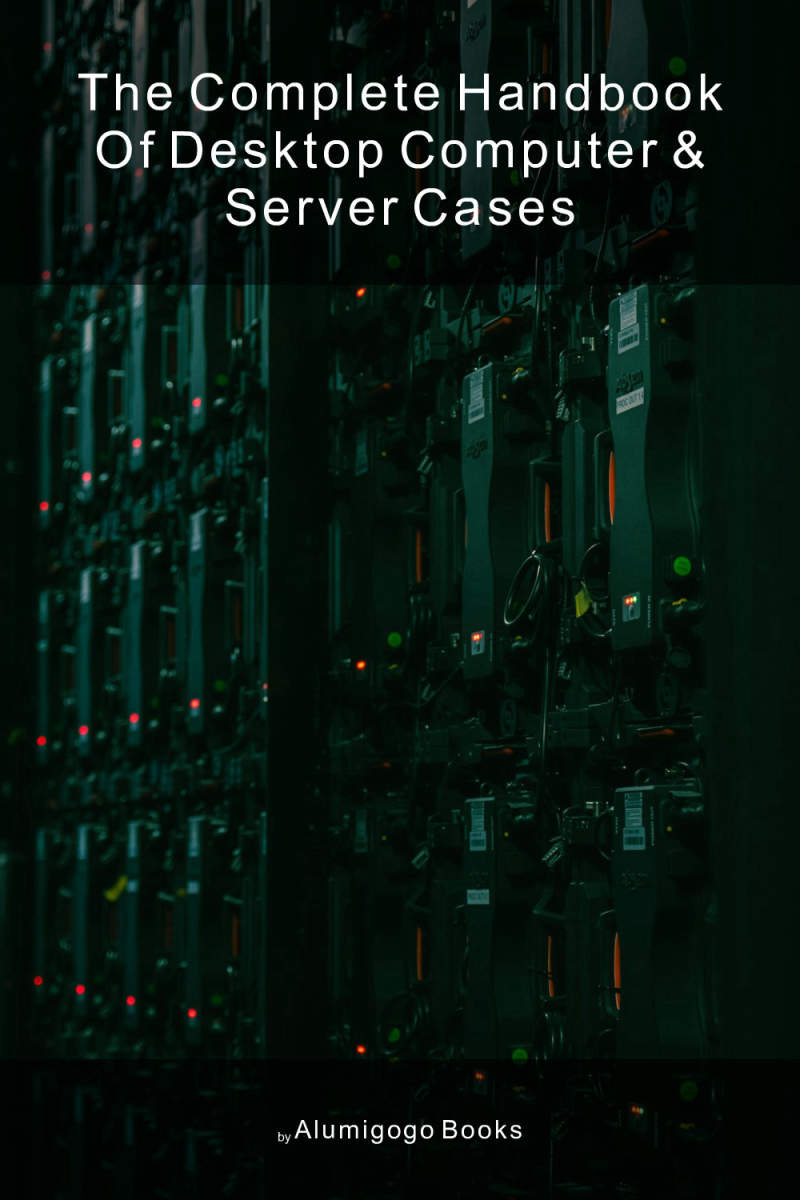 Cover of The Complete Handbook of Desktop Computer & Server Cases