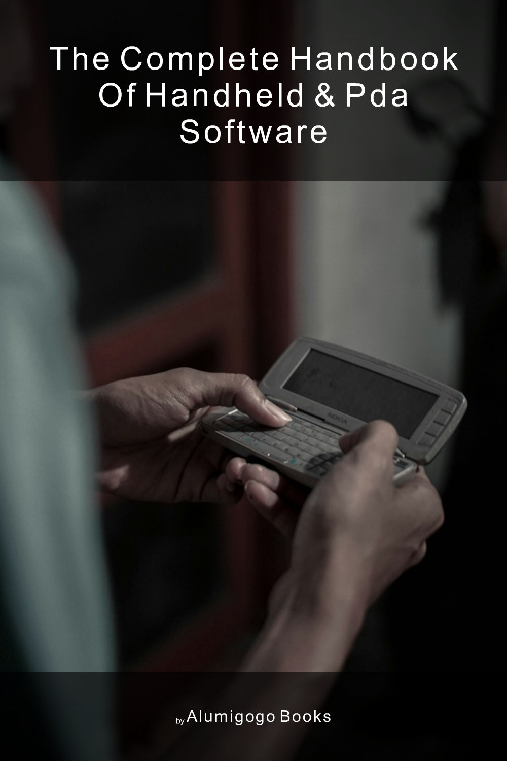 Cover of The Complete Handbook of Handheld & PDA Software