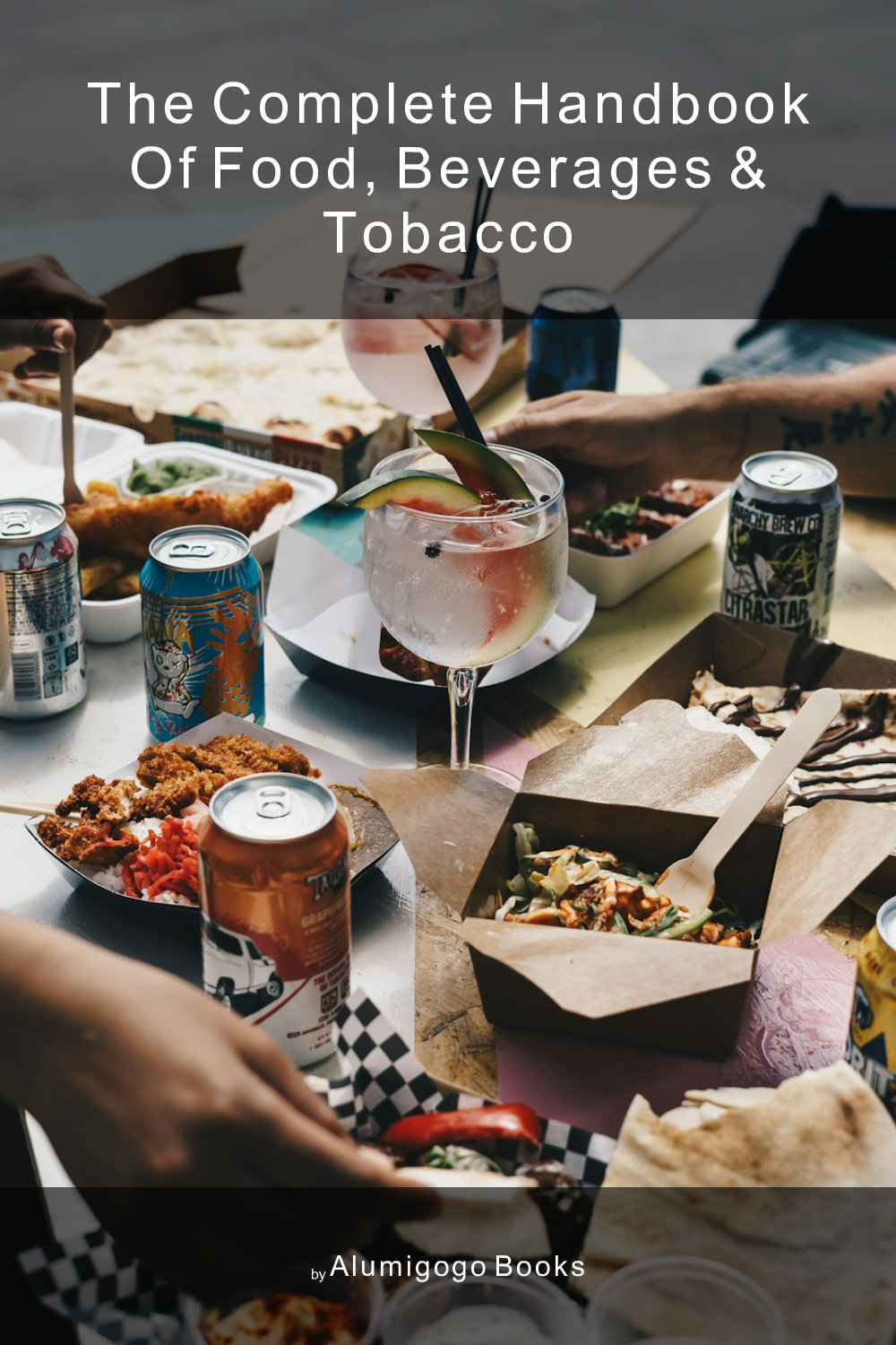 Cover of The Complete Handbook of Food, Beverages & Tobacco