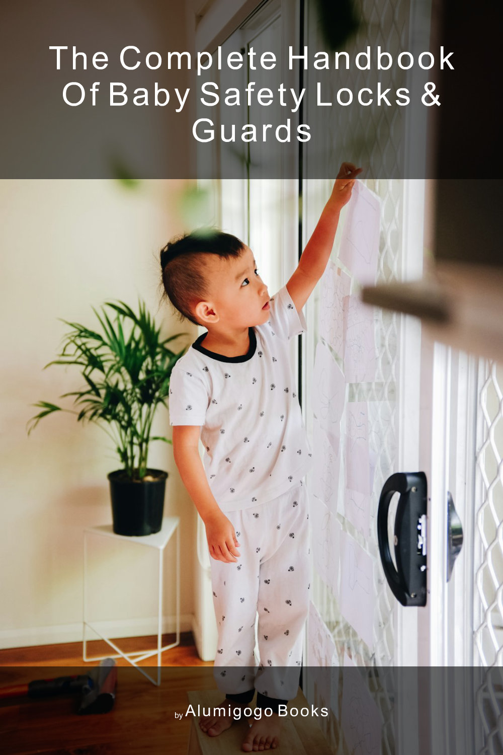 Cover of The Complete Handbook of Baby Safety Locks & Guards