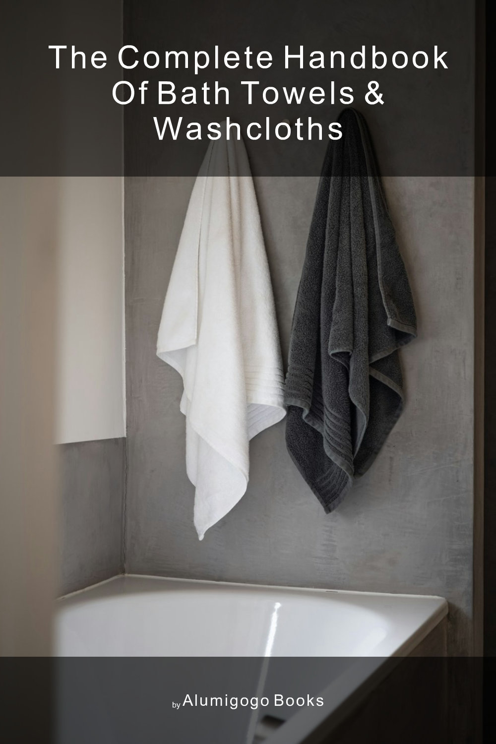 Cover of The Complete Handbook of Bath Towels & Washcloths