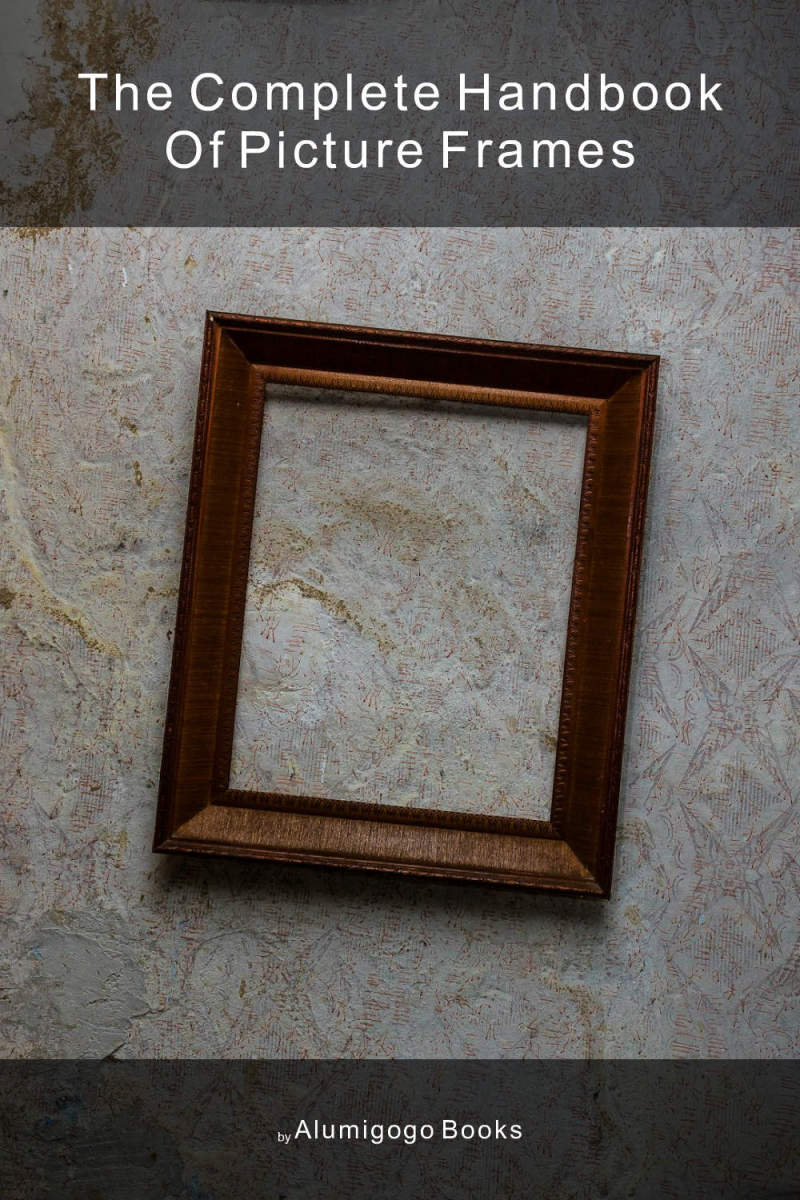 Cover of The Complete Handbook of Picture Frames