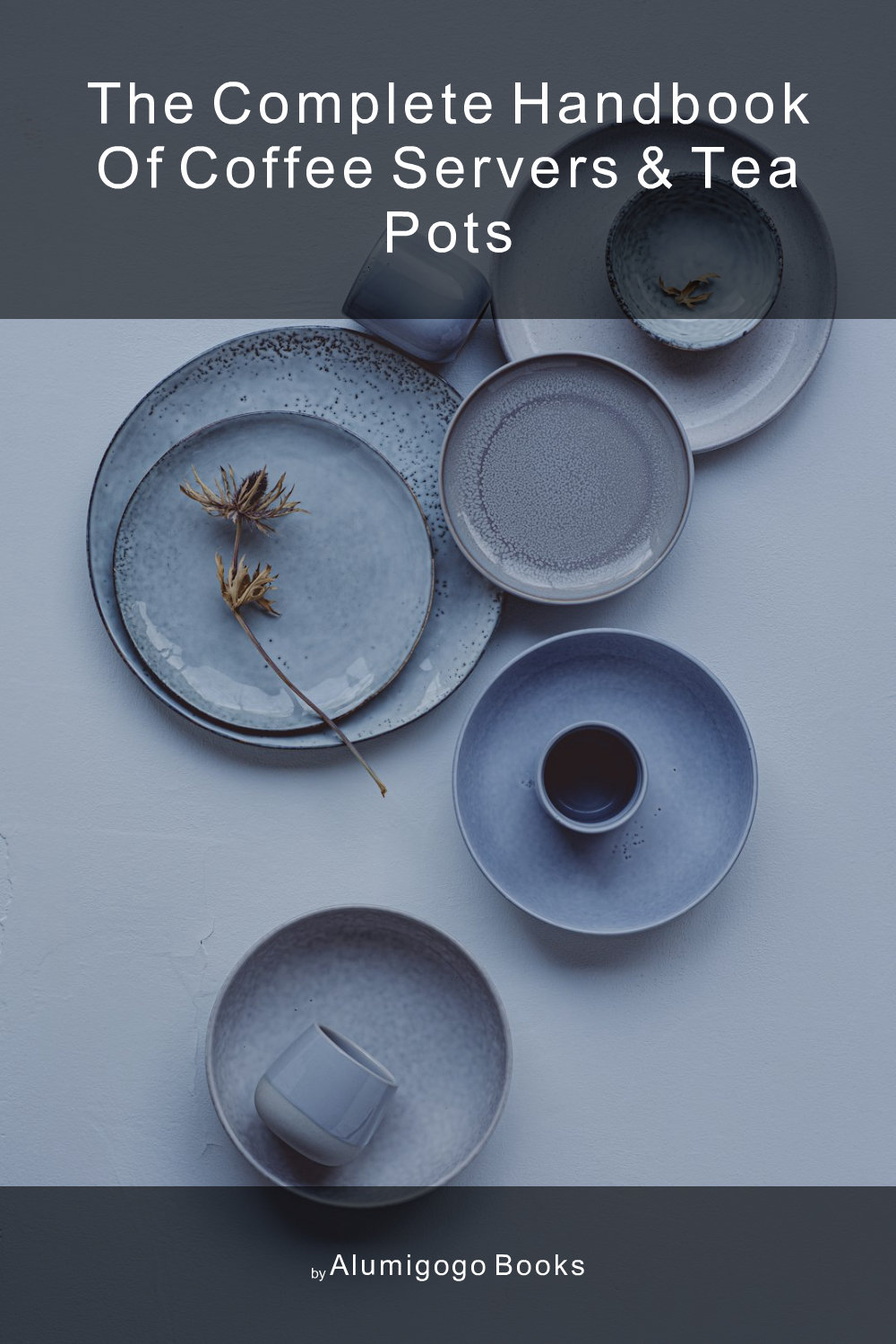Cover of The Complete Handbook of Coffee Servers & Tea Pots