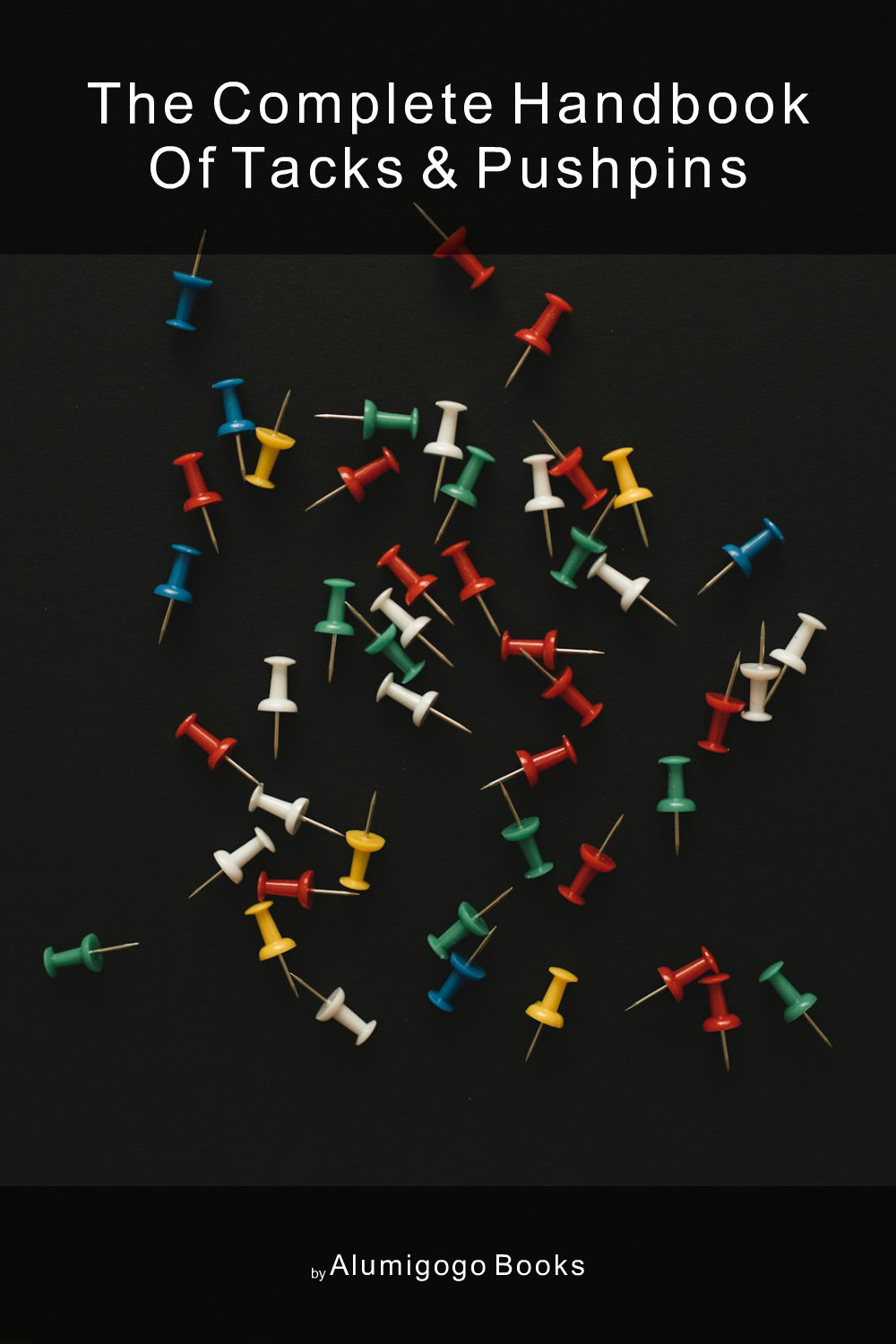 Cover of The Complete Handbook of Tacks & Pushpins