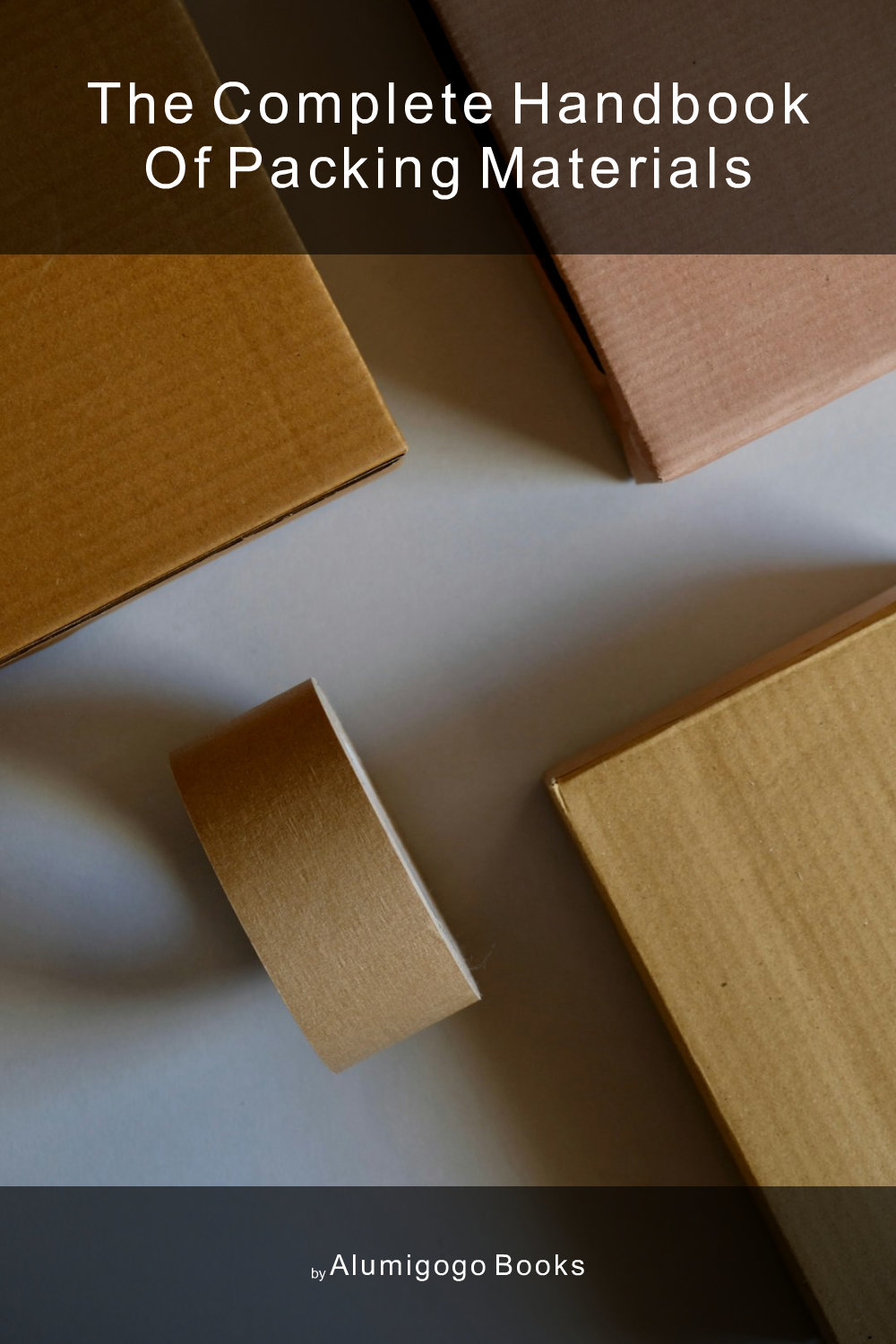 Cover of The Complete Handbook of Packing Materials