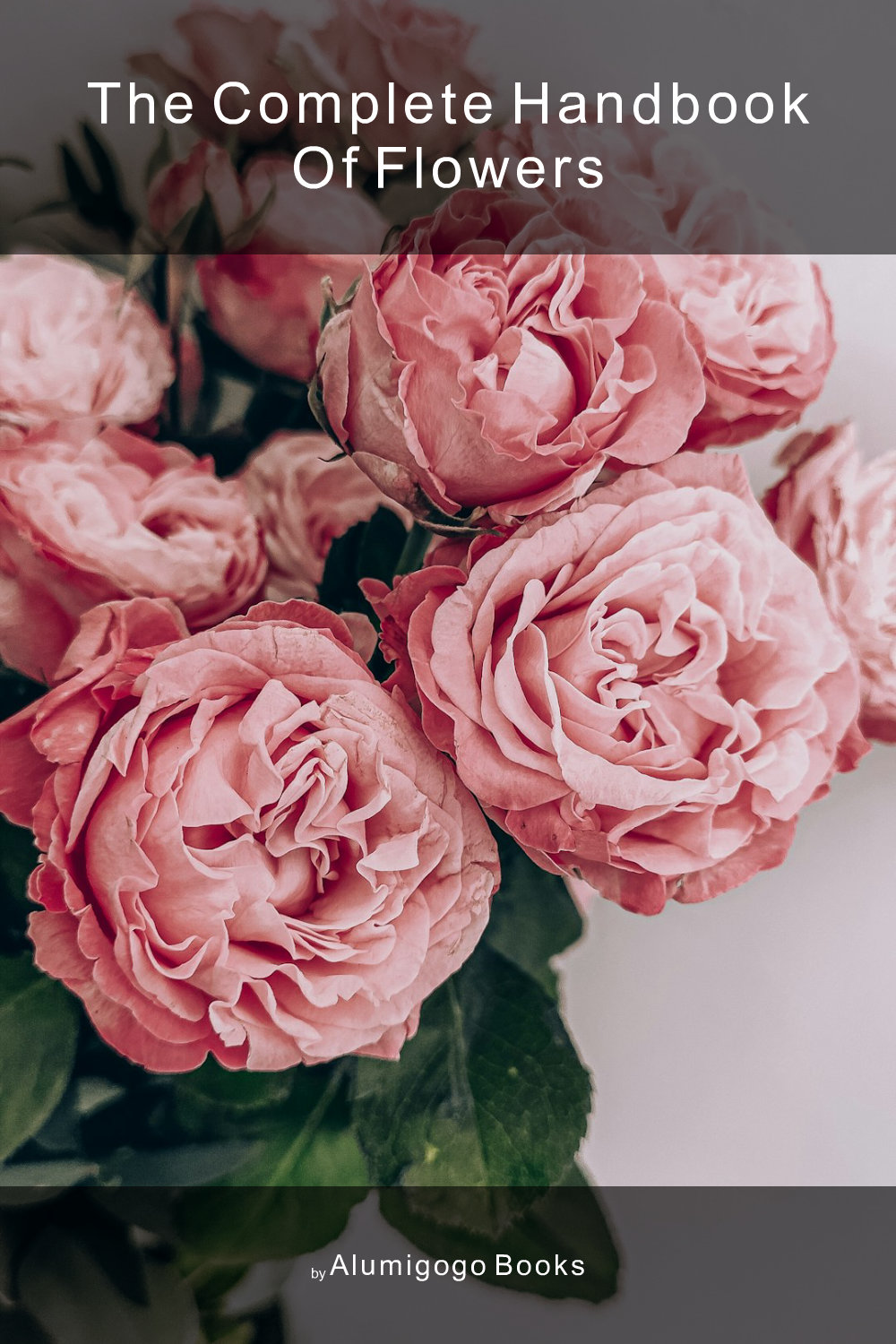 Cover of The Complete Handbook of Flowers