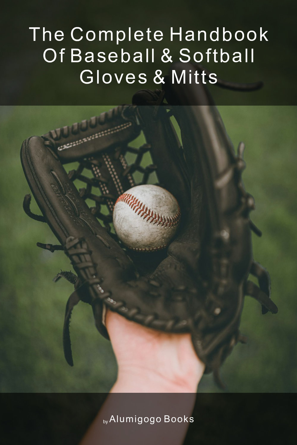 Cover of The Complete Handbook of Baseball & Softball Gloves & Mitts