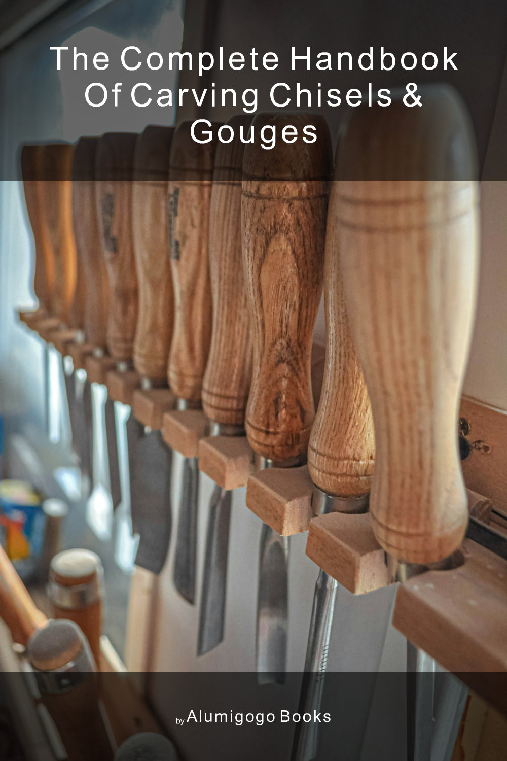 Cover of The Complete Handbook of Carving Chisels & Gouges