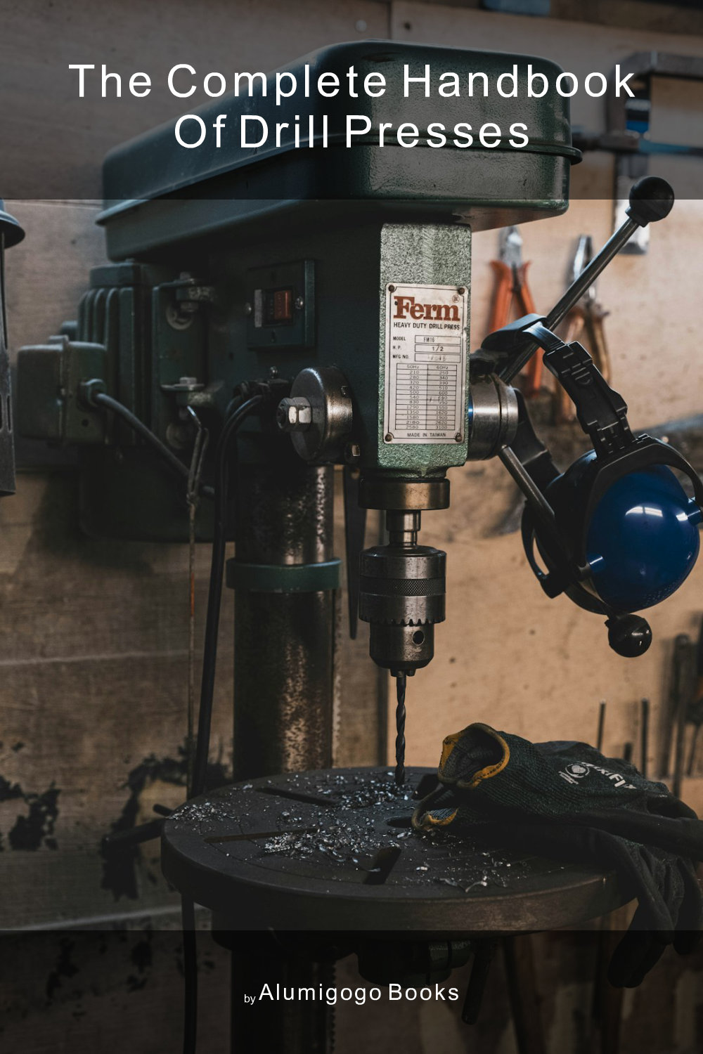 Cover of The Complete Handbook of Drill Presses