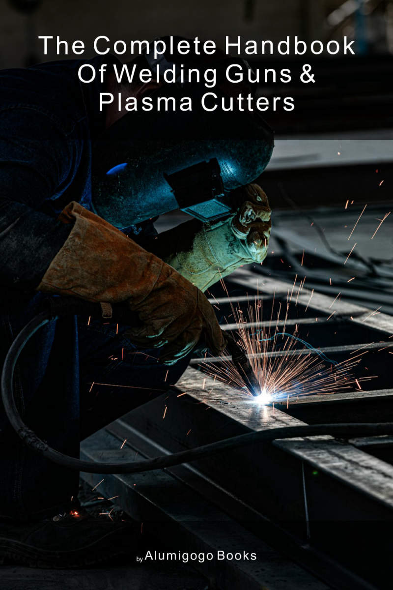 The Complete Handbook of Welding Guns & Plasma Cutters