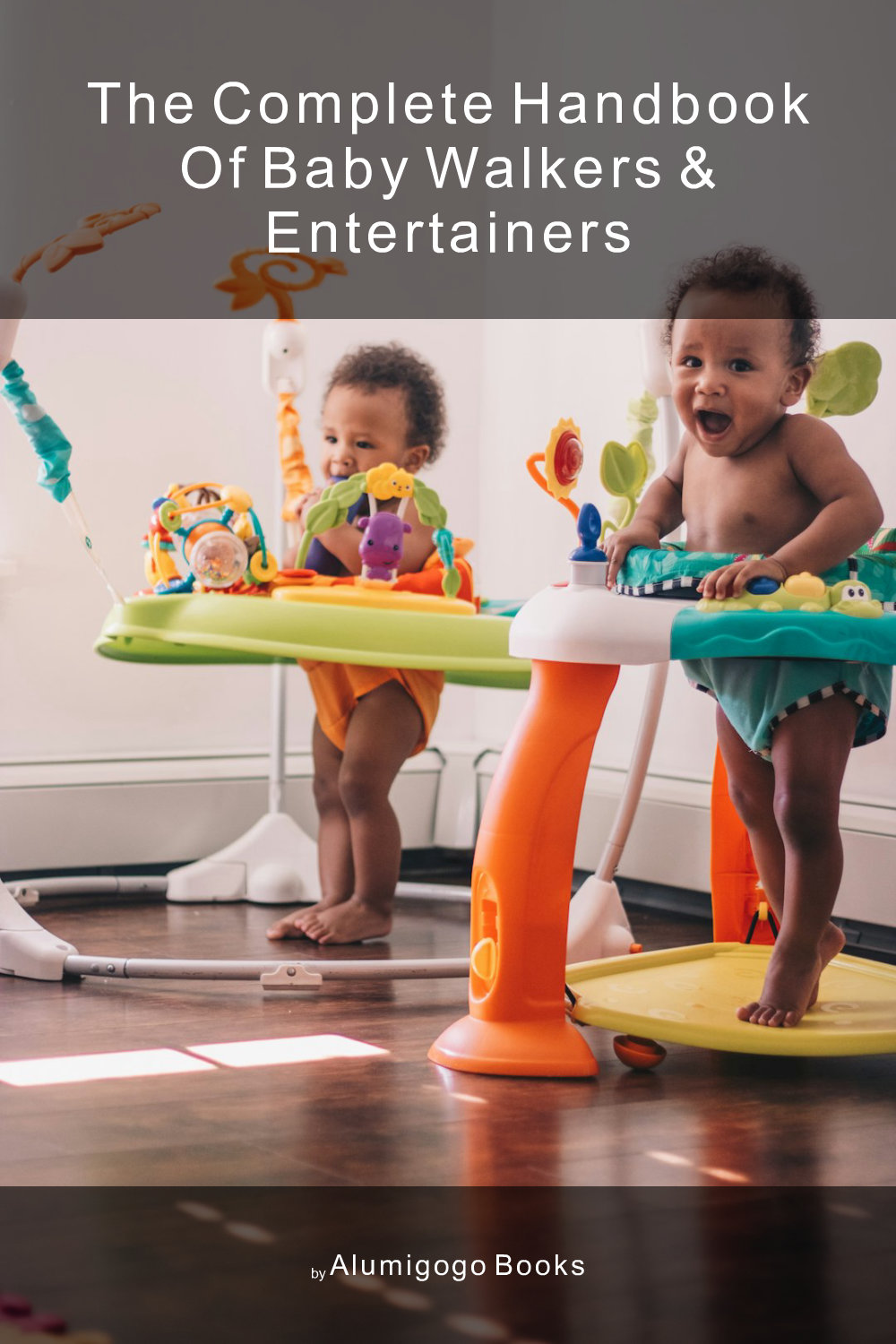 Cover of The Complete Handbook of Baby Walkers & Entertainers