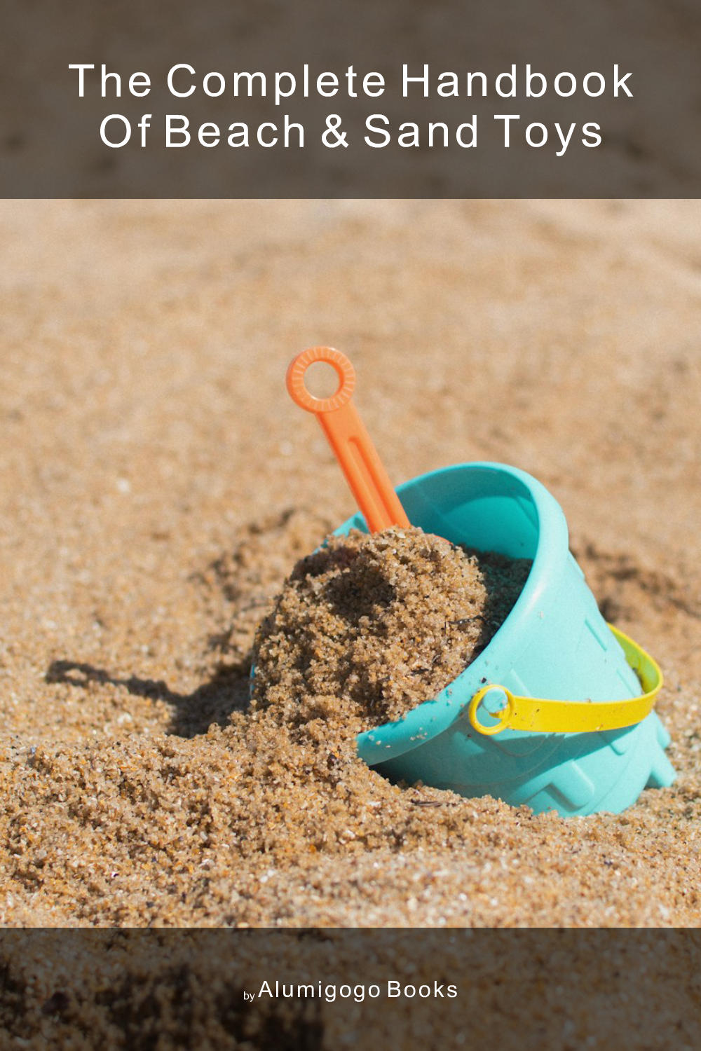 Cover of The Complete Handbook of Beach & Sand Toys
