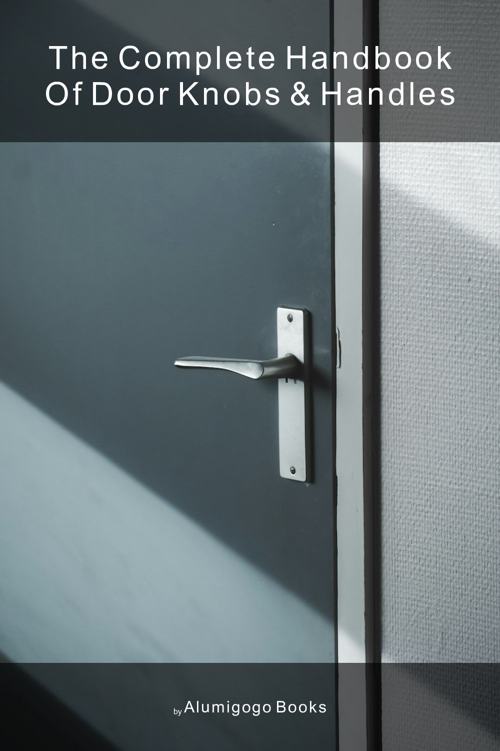 Cover of The Complete Handbook of Door Knobs & Handles