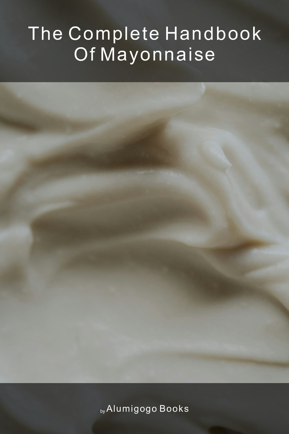 Cover of The Complete Handbook of Mayonnaise