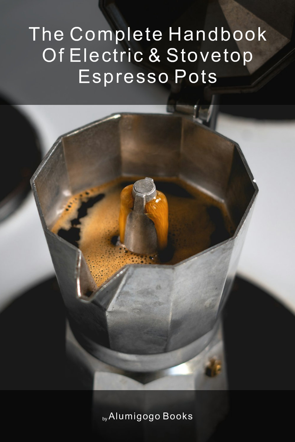 Cover of The Complete Handbook of Electric & Stovetop Espresso Pots