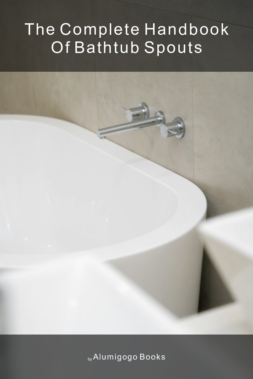 Cover of The Complete Handbook of Bathtub Spouts