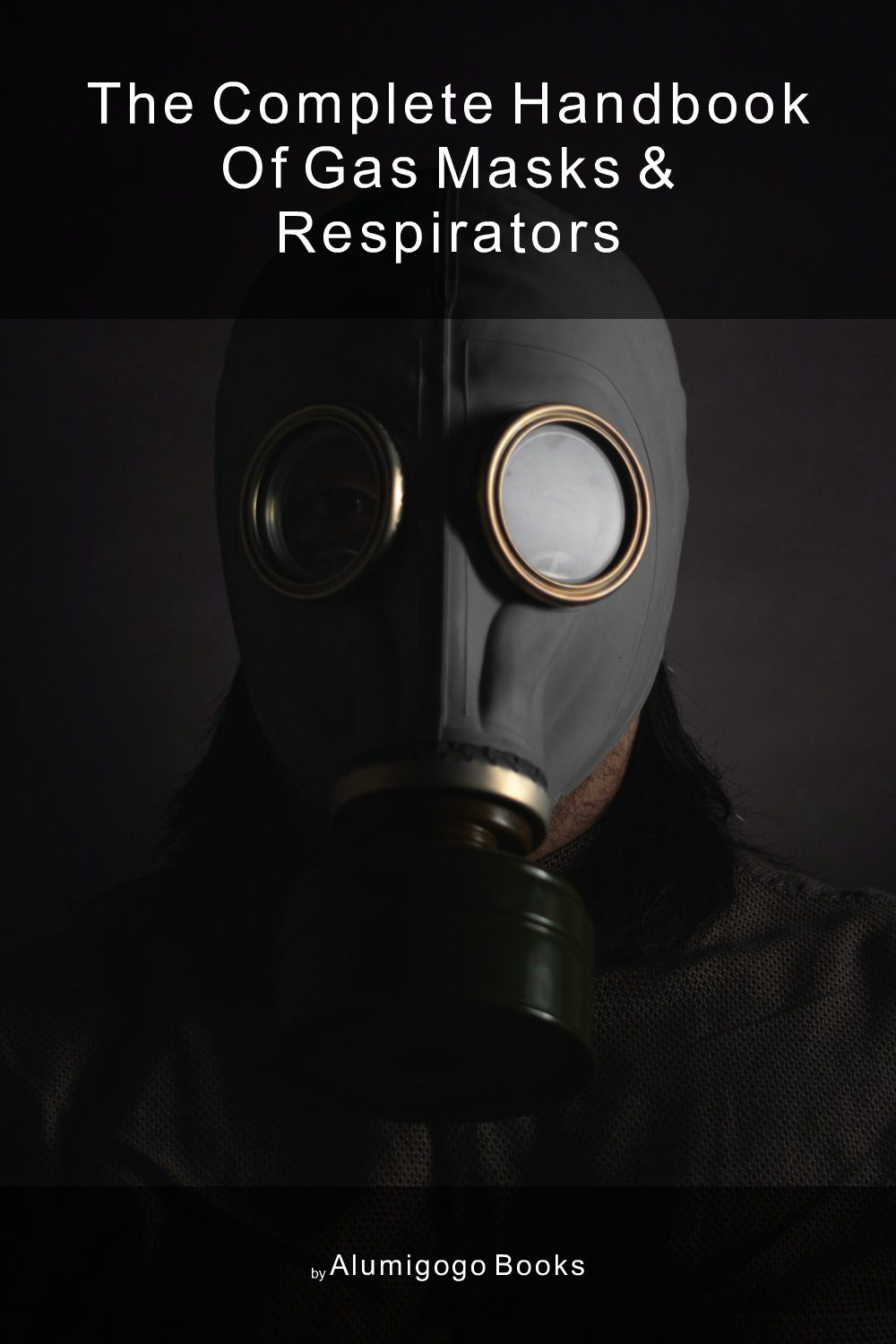 Cover of The Complete Handbook of Gas Masks & Respirators