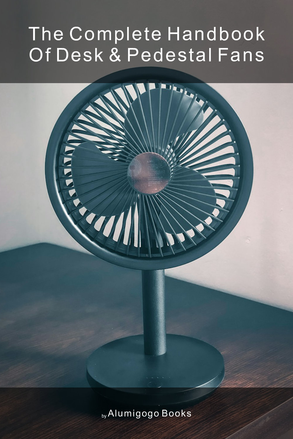 Cover of The Complete Handbook of Desk & Pedestal Fans