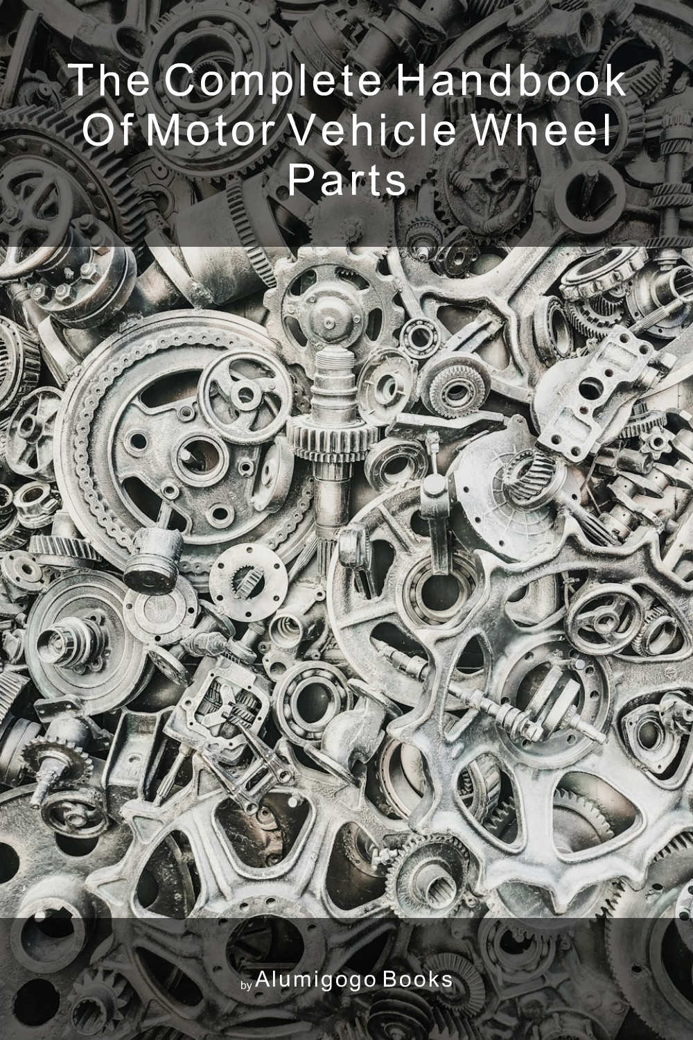Cover of The Complete Handbook of Motor Vehicle Wheel Parts
