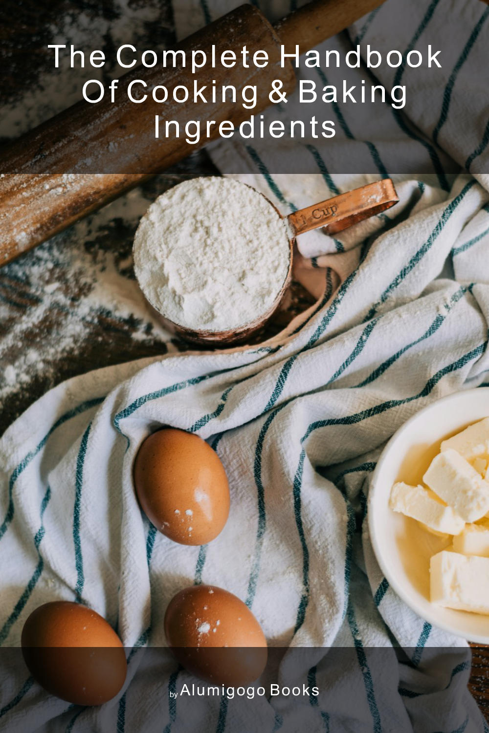 Cover of The Complete Handbook of Cooking & Baking Ingredients