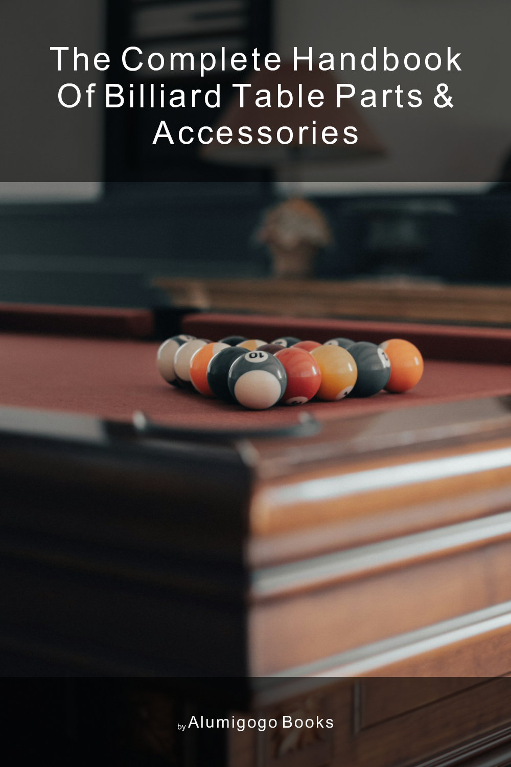 Cover of The Complete Handbook of Billiard Table Parts & Accessories
