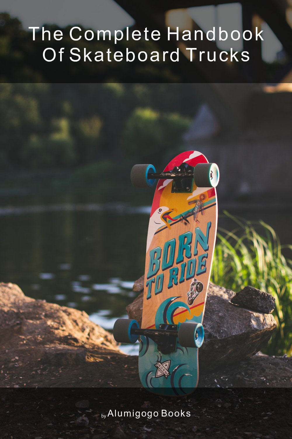 Cover of The Complete Handbook of Skateboard Trucks