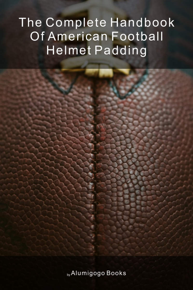Cover of The Complete Handbook of American Football Helmet Padding