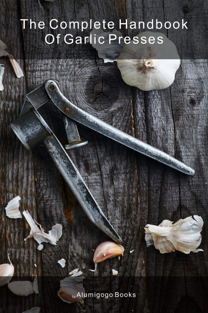 Cover of The Complete Handbook of Garlic Presses