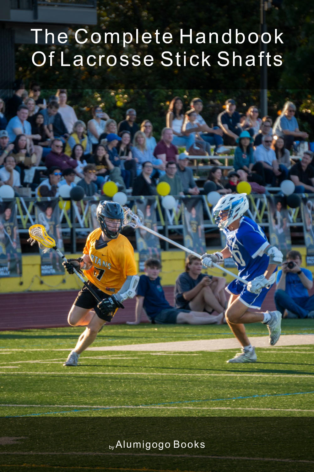 Cover of The Complete Handbook of Lacrosse Stick Shafts