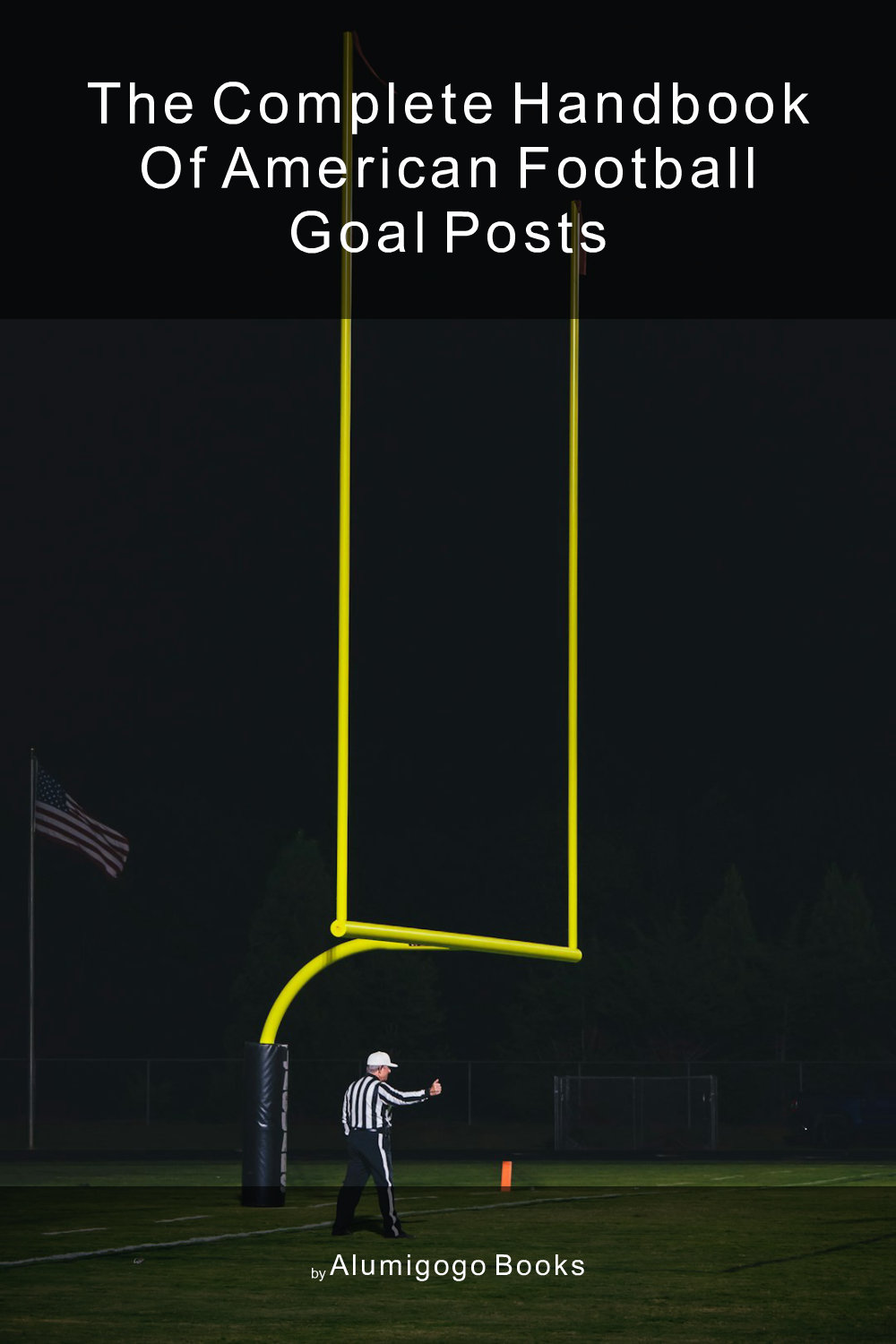 Cover of The Complete Handbook of American Football Goal Posts