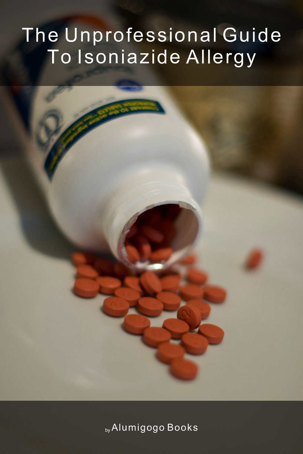 Cover of The Unprofessional Guide to isoniazide allergy