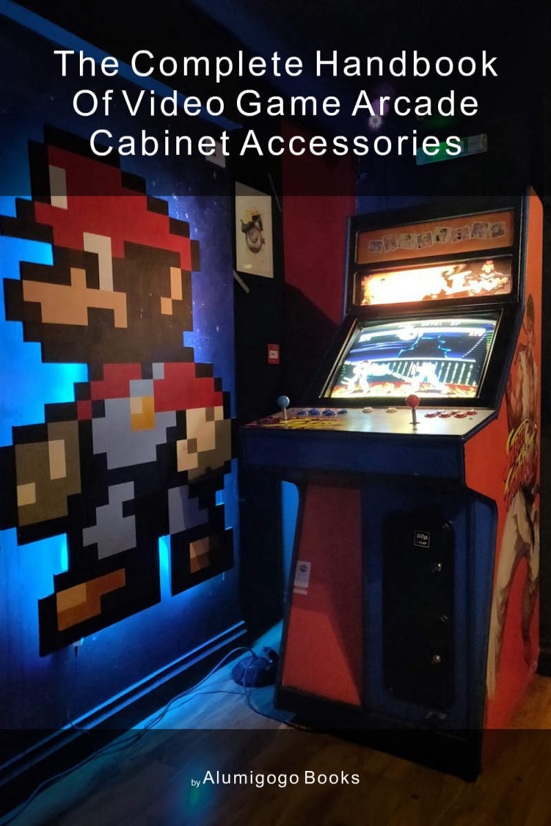 Cover of The Complete Handbook of Video Game Arcade Cabinet Accessories