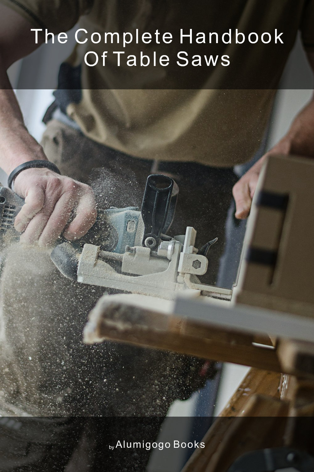 Cover of The Complete Handbook of Table Saws