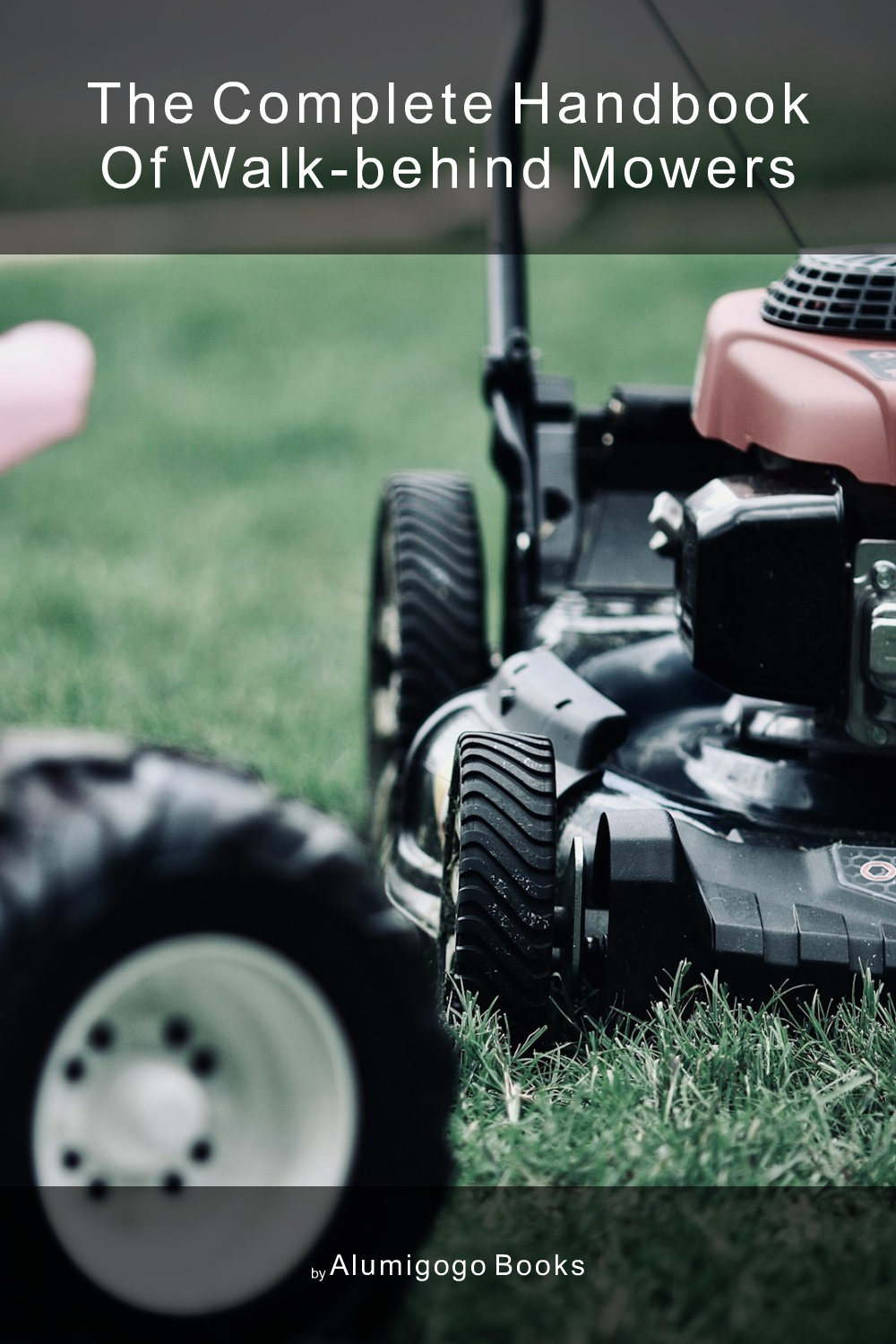 Cover of The Complete Handbook of Walk-Behind Mowers