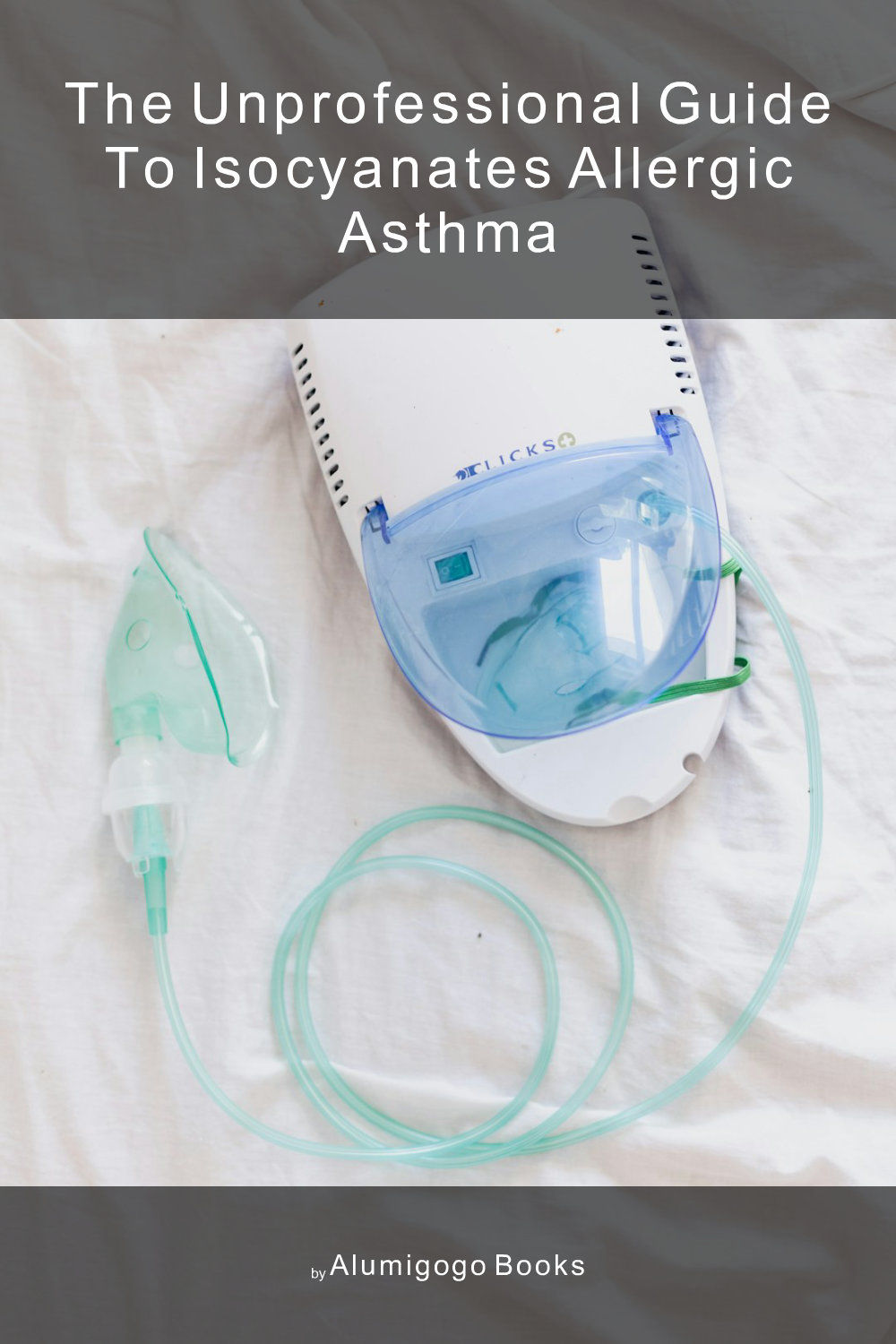 Cover of The Unprofessional Guide to isocyanates allergic asthma