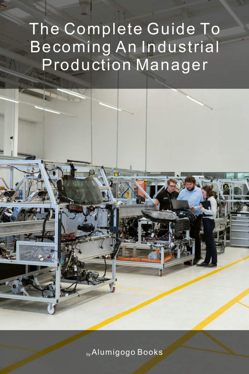 Cover of The Complete Guide to Becoming An Industrial Production Manager