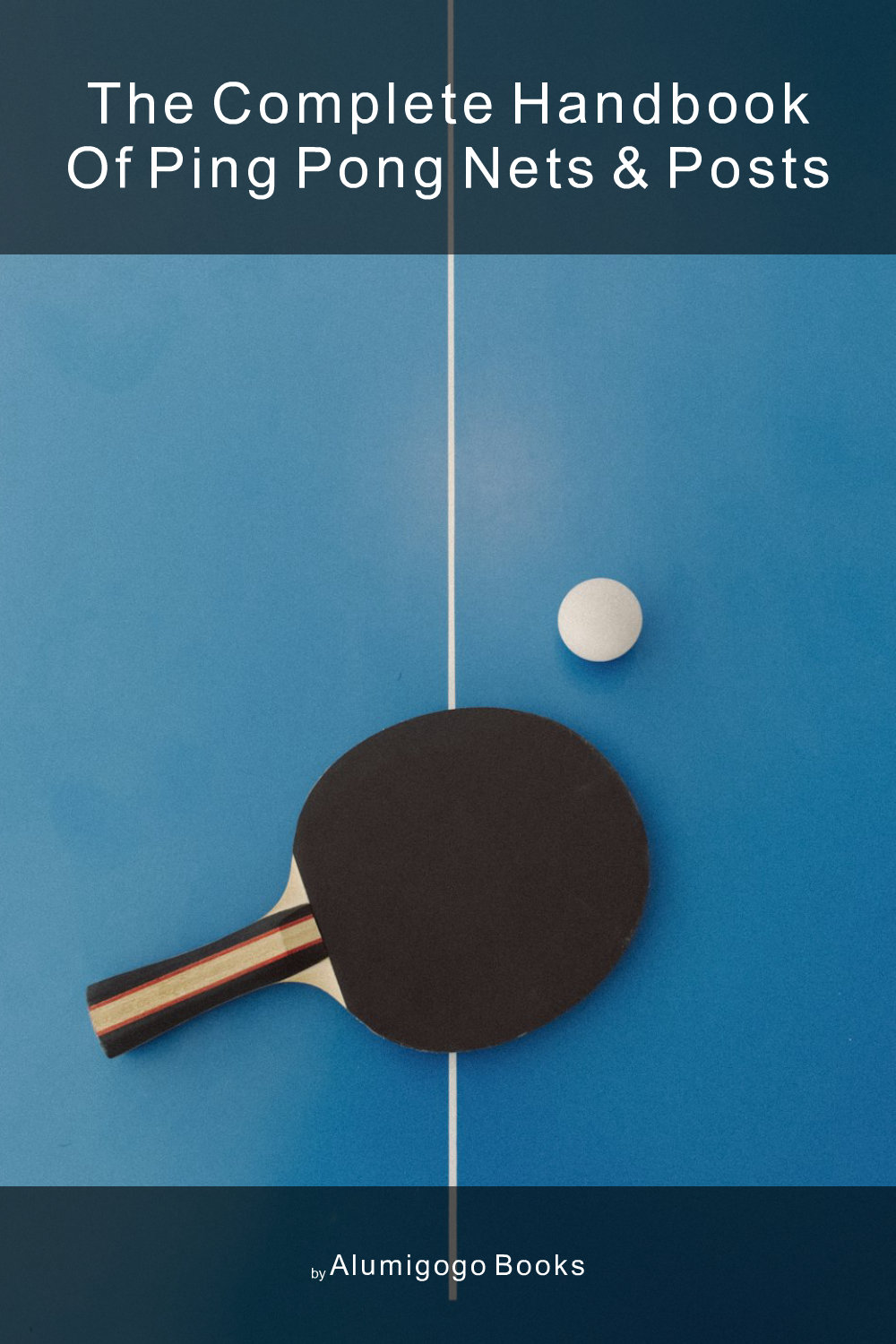 Cover of The Complete Handbook of Ping Pong Nets & Posts