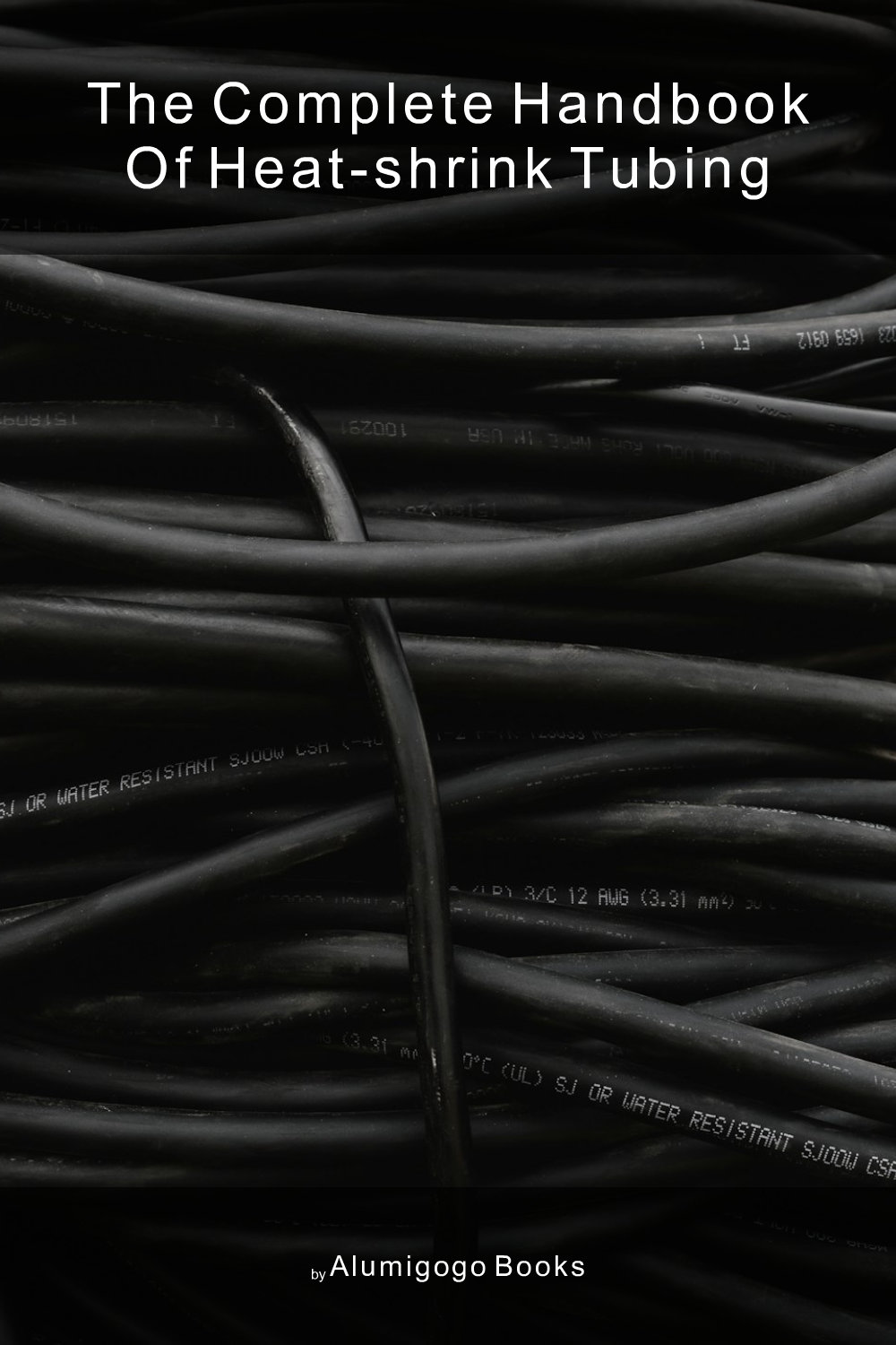 Cover of The Complete Handbook of Heat-Shrink Tubing