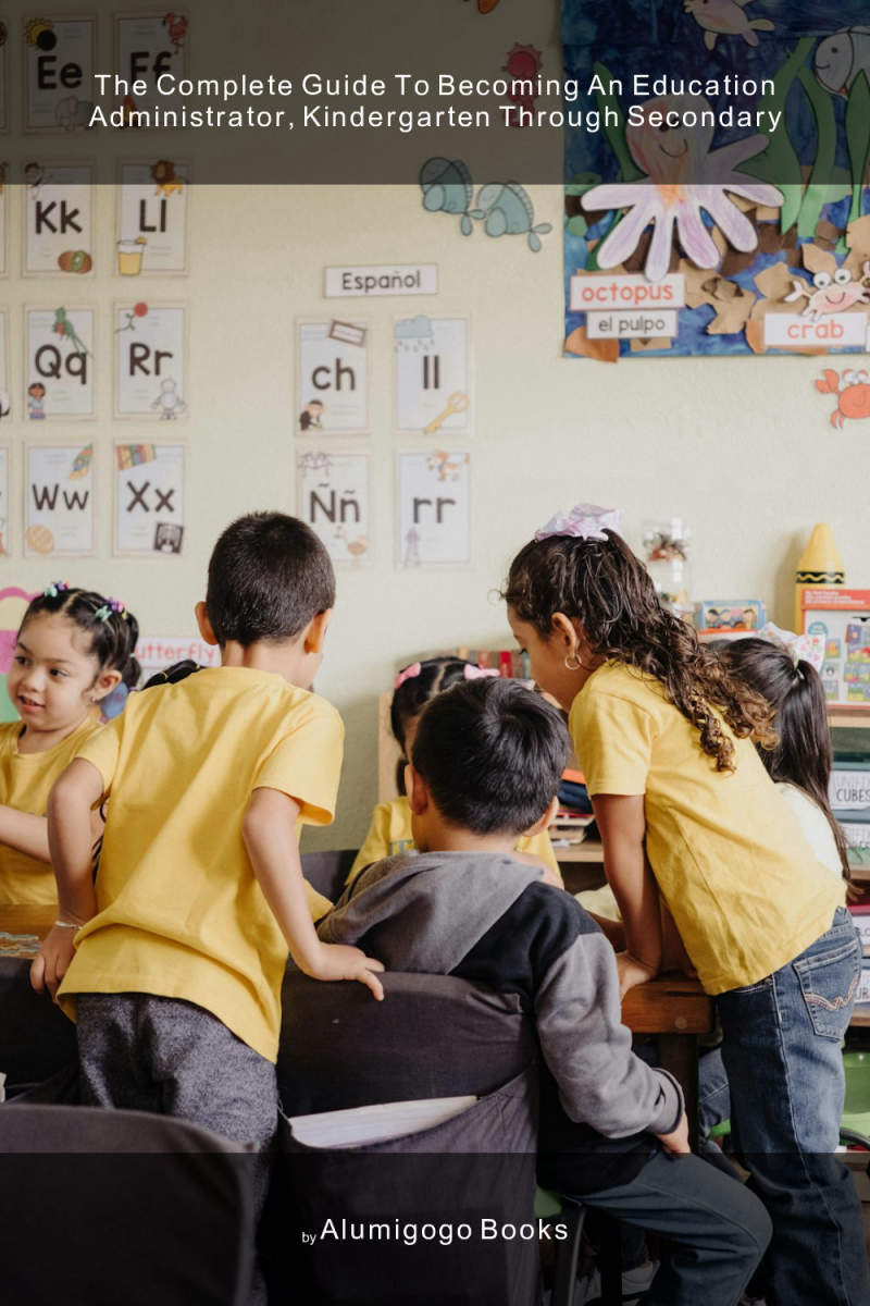 Cover of The Complete Guide to Becoming An Education Administrator, Kindergarten through Secondary