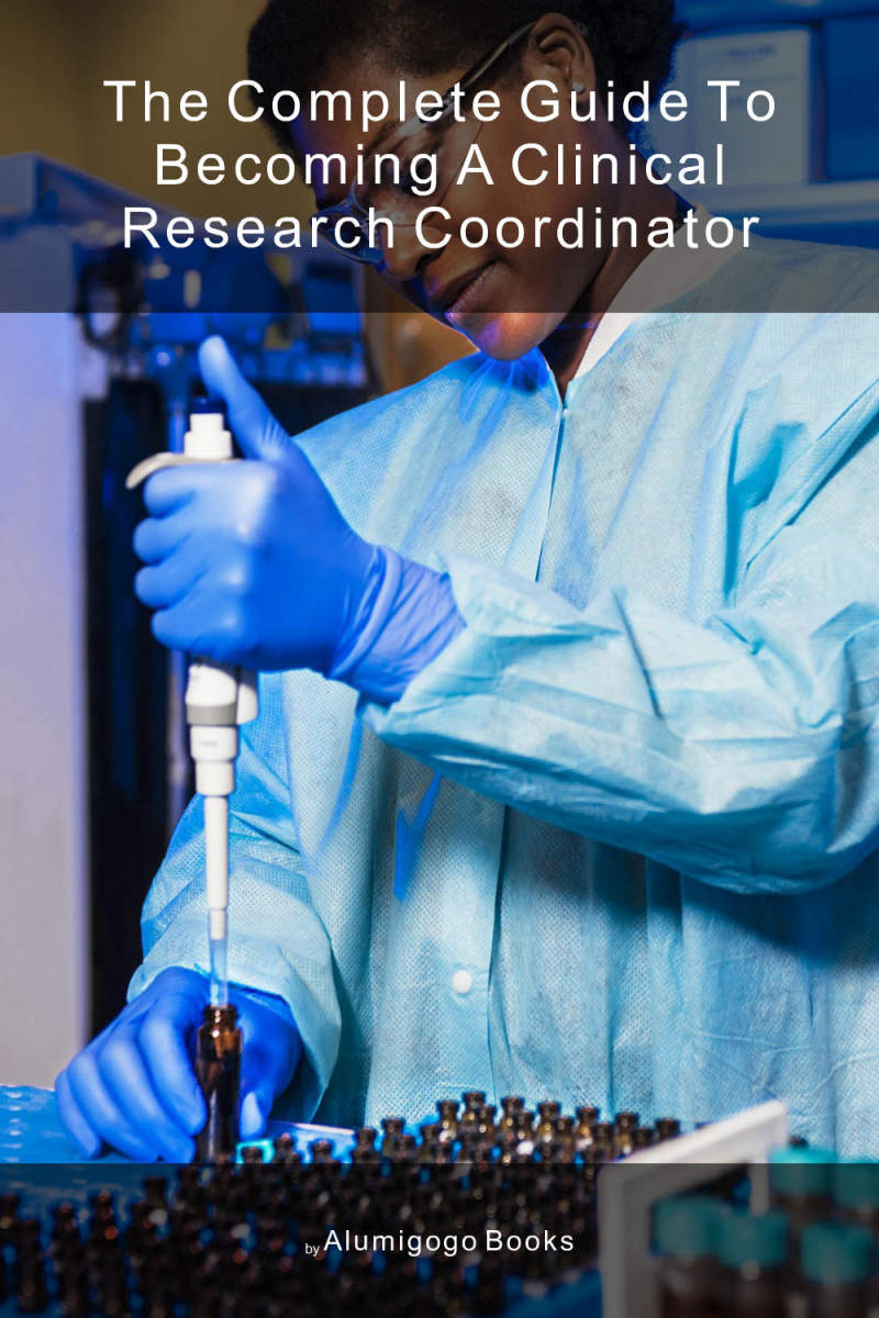 Cover of The Complete Guide to Becoming A Clinical Research Coordinator