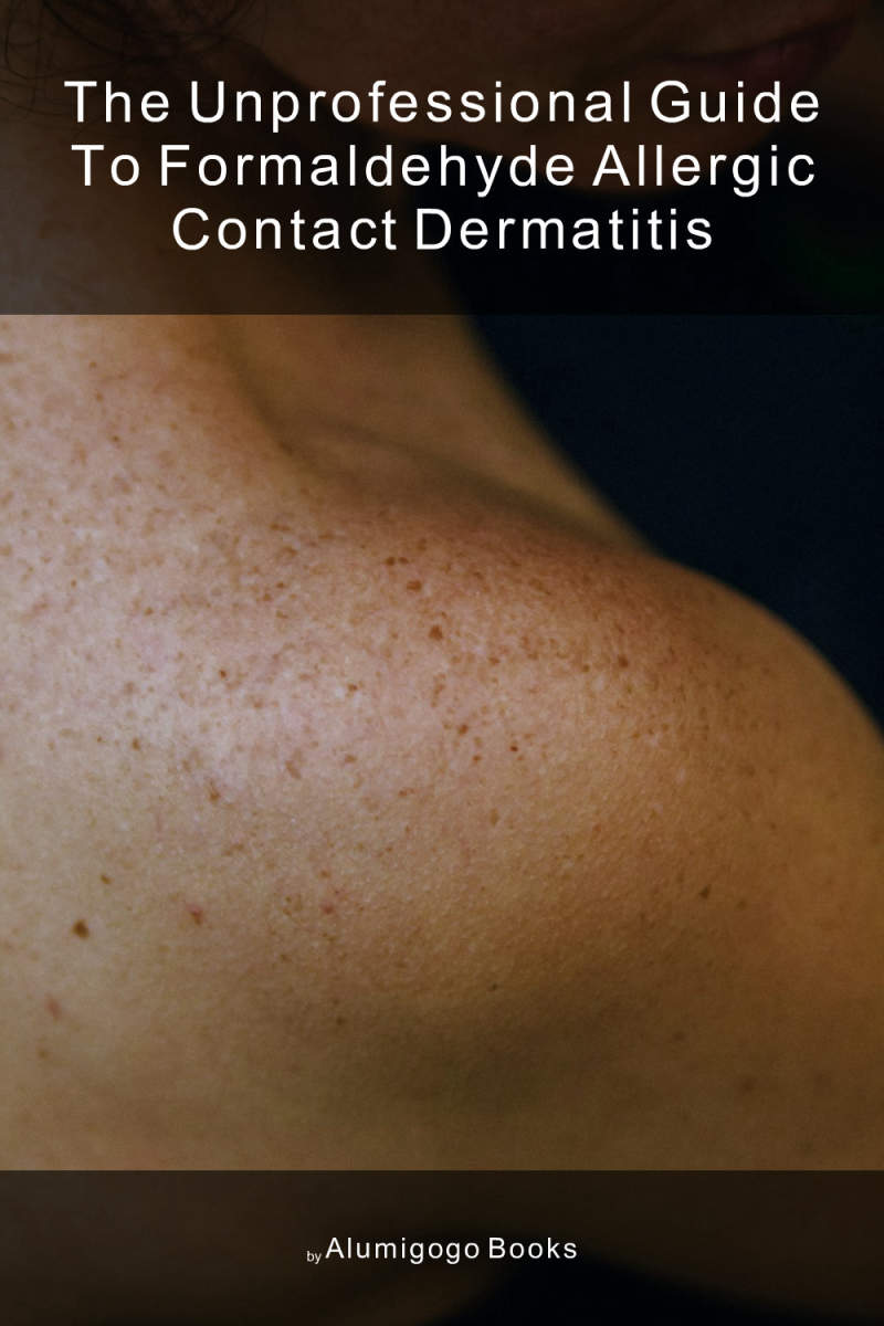 Cover of The Unprofessional Guide to formaldehyde allergic contact dermatitis