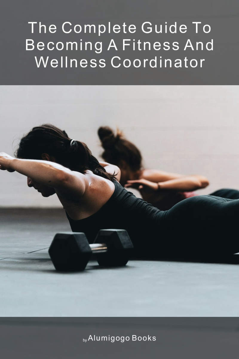 Cover of The Complete Guide to Becoming A Fitness and Wellness Coordinator