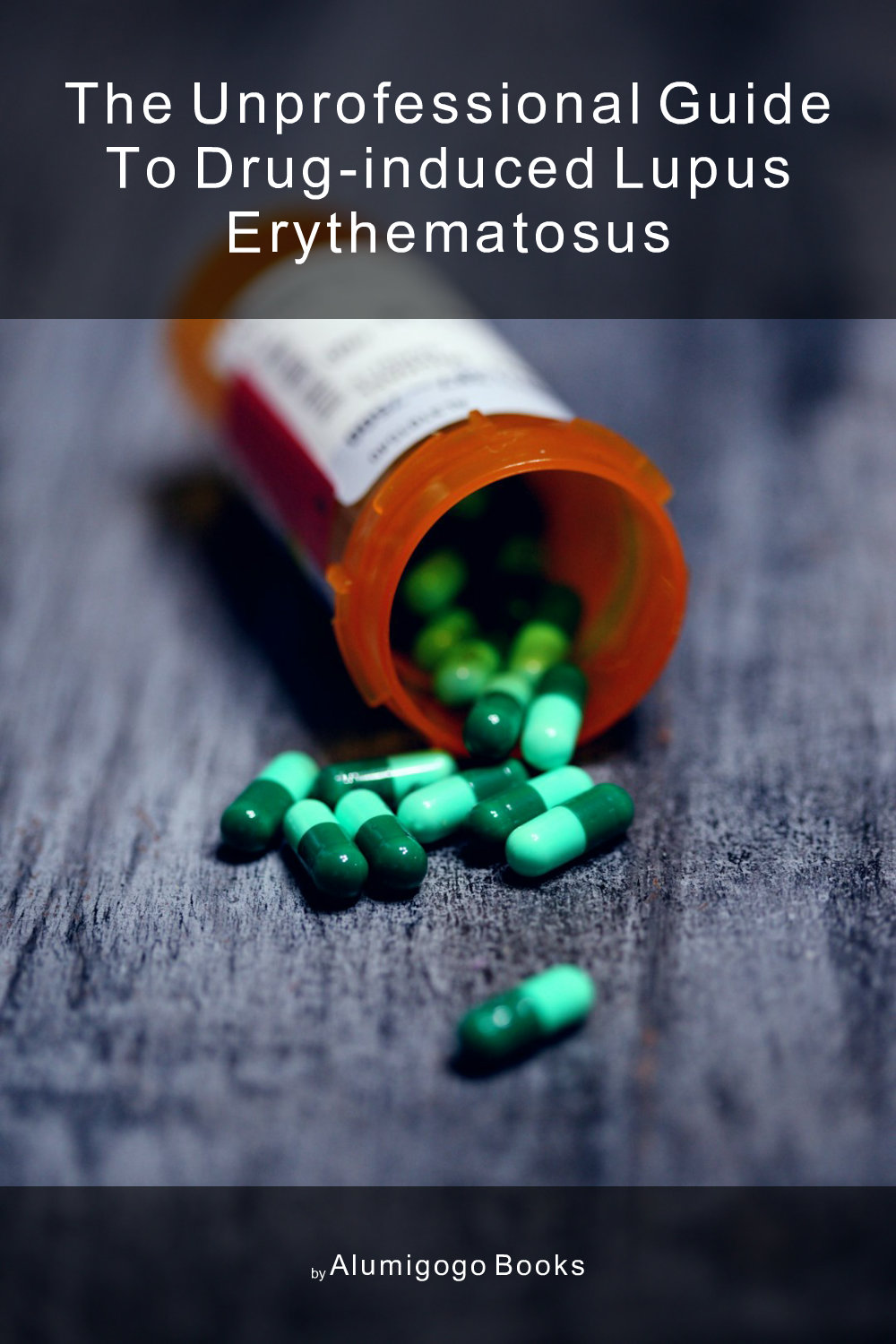 Cover of The Unprofessional Guide to drug-induced lupus erythematosus
