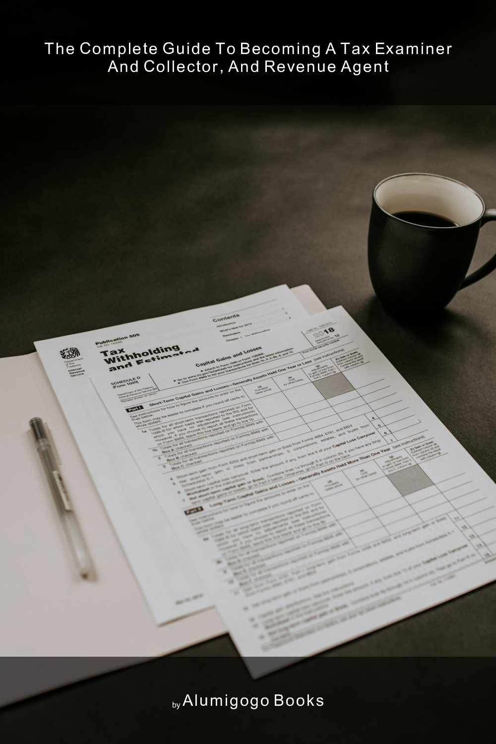 Cover of The Complete Guide to Becoming A Tax Examiner and Collector, and Revenue Agent