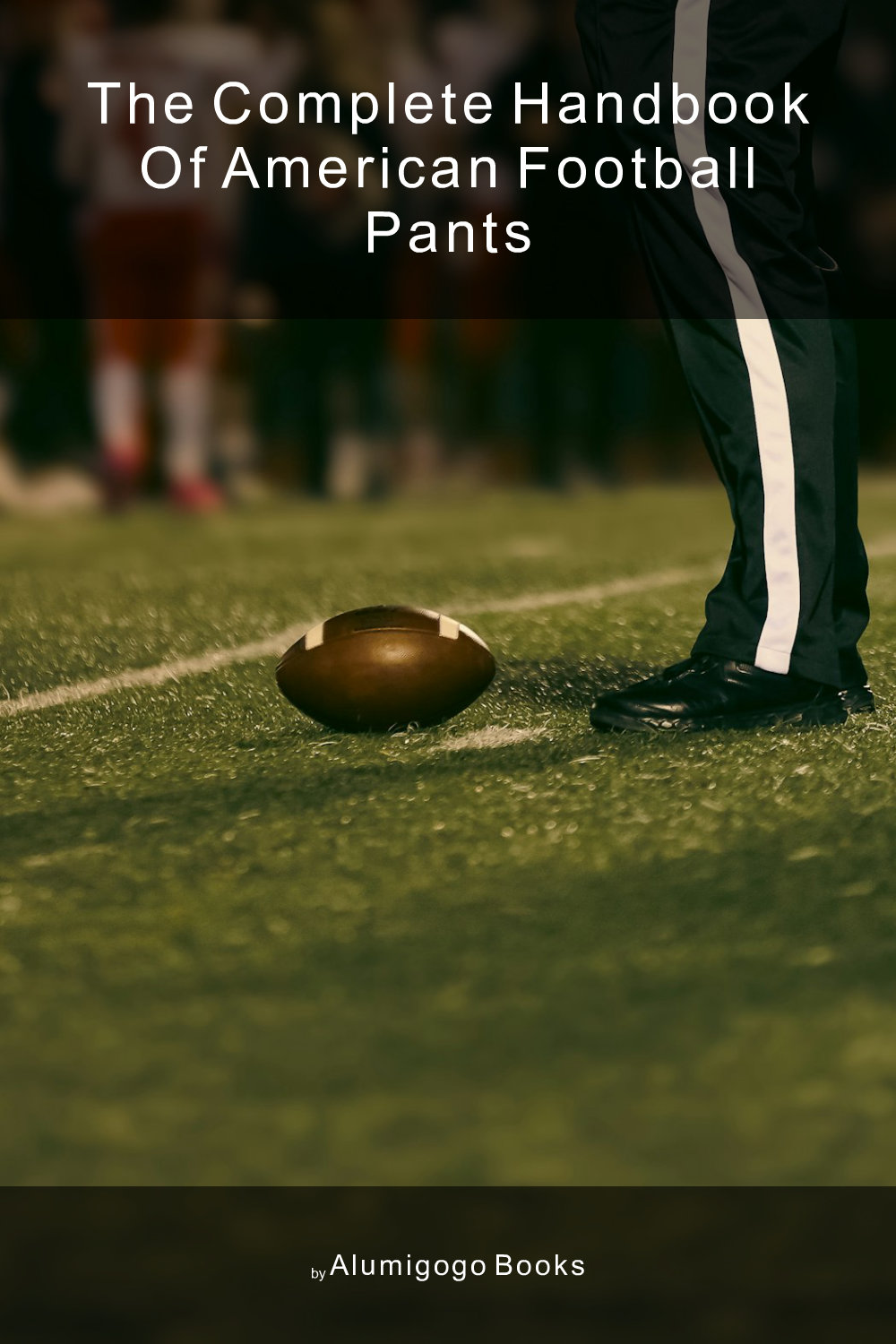 Cover of The Complete Handbook of American Football Pants