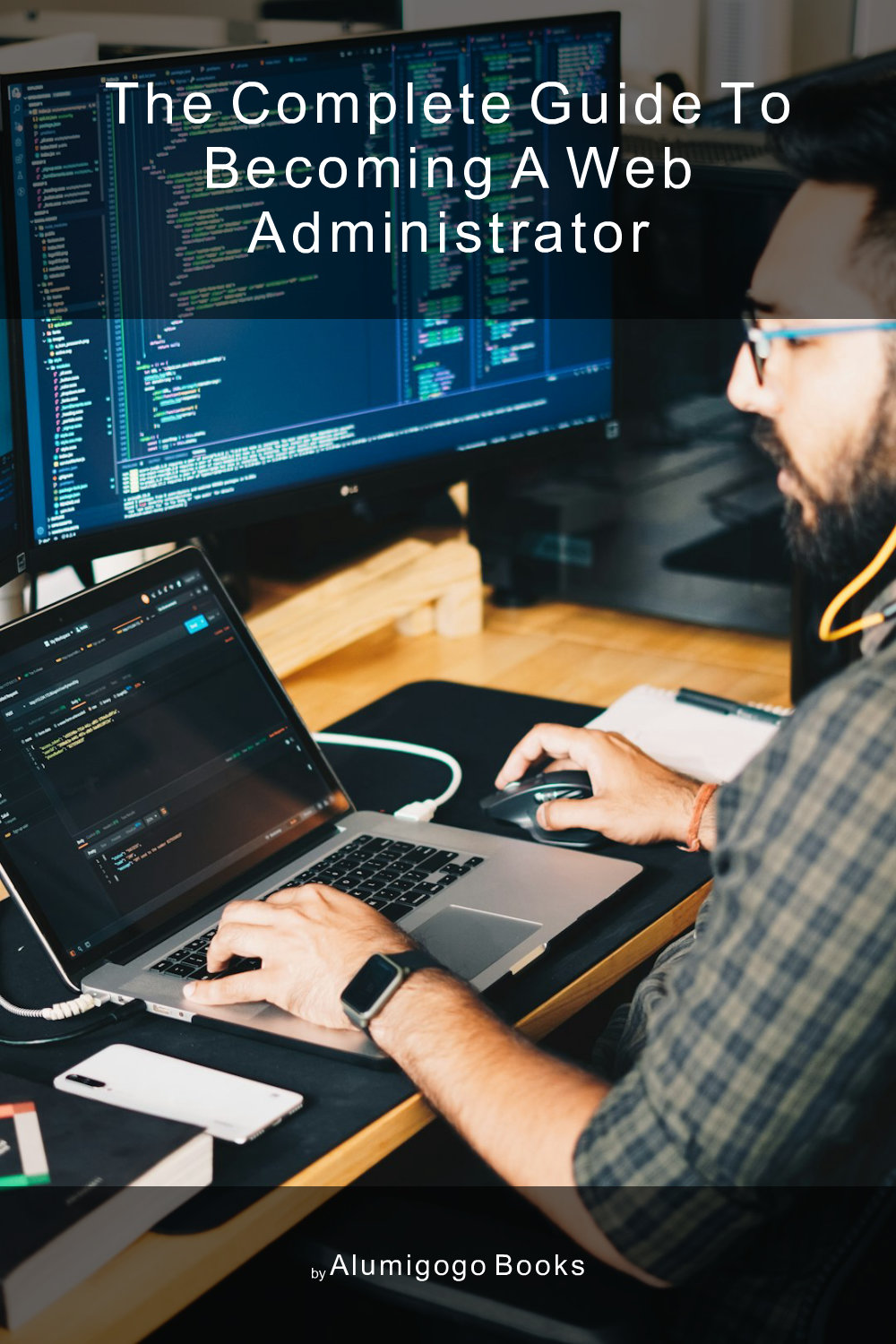 Cover of The Complete Guide to Becoming A Web Administrator