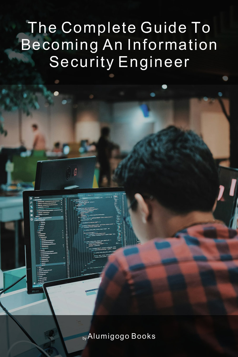 Cover of The Complete Guide to Becoming An Information Security Engineer