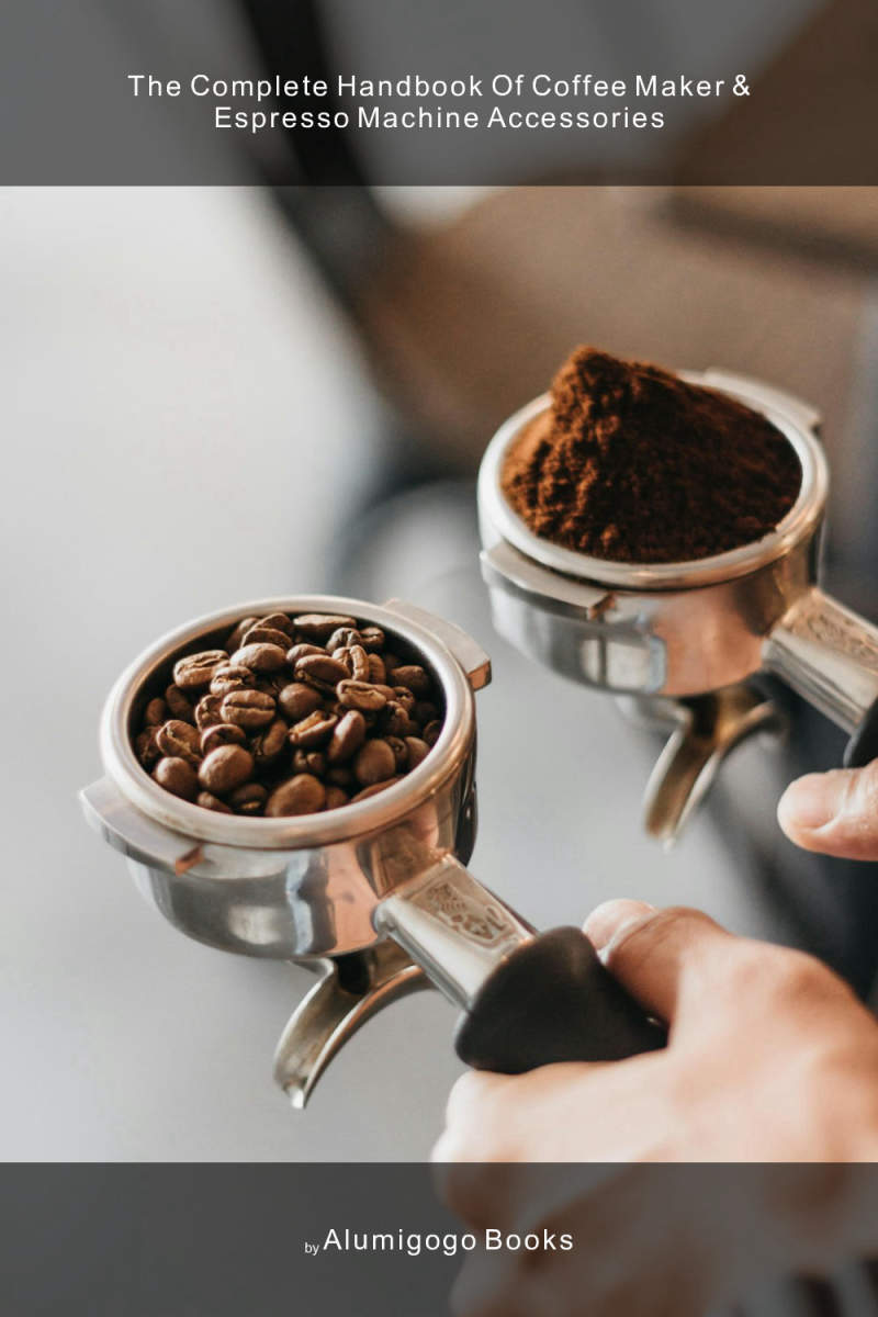 Cover of The Complete Handbook of Coffee Maker & Espresso Machine Accessories